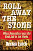 Roll Away the Stone: When Journalism Was the Best Job in the World