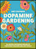 Dopamine Gardening: 52 Joyful Outdoor Projects for Every Season and Any Space--From Tiktok Creator @Inthecottagegarden