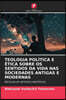 TEOLOGIA POLITICA E ETICA SOBRE OS SENTIDOS DA VIDA NAS SOCIEDADES ANTIGAS E MODERNAS