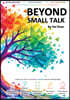 BEYOND SMALL TALK