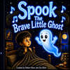 Spook The Brave Little Ghost