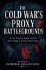 The Cold War's Proxy Battlegrounds