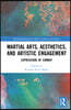 Martial Arts, Aesthetics, and Artistic Engagement