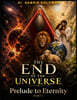 The End of The Universe Prelude to Eternity