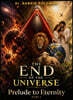 The End of The Universe Prelude to Eternity