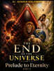 The End of The Universe Prelude to Eternity