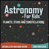 Astronomy For Kids Planets, Stars and Constellations - Intergalactic Kids Book Edition