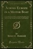Across Europe in a Motor Boat: A Chronicle of the Adventures of the Motor Boat Beaver on a Voyage of Nearly Seven Thousand Miles Through Europe by Wa