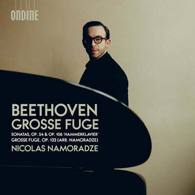 Nicolas Namoradze 베토벤: 피아노 소나타 22번, 27번 ‘함머클라비어’, 대푸가 (Beethoven: Piano Grosse Fuge - Sonatas, Op. 54 & Op. 106 'Hammerklavier'; Grosse Fuge, Op. 133)