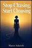 Stop Chasing, Start Choosing