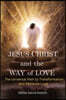 Jesus Christ and the Way of Love