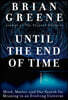 Until the End of Time: Mind, Matter, and Our Search for Meaning in an Evolving Universe