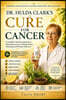 Dr. Hulda Clark's Cure for Cancer: A Step-by-Step Guide to Parasite Cleansing, Liver Detox and Immune Recovery Alongside Any Medical Treatment