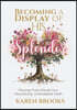 Becoming a Display of HIS Splendor: Moving from Doubt to a Flourishing, Unshakeable Faith