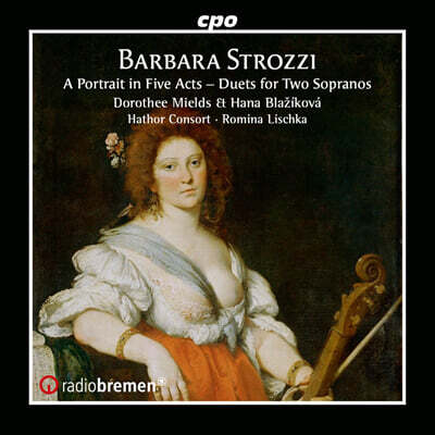 Dorothee Mields / Hana Blazikova 바르바라 스트로치: 소프라노 독창과 2중창 (Strozzi: A Portrait in Five Acts - Duets for Two Sopranos)