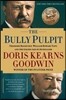 The Bully Pulpit: Theodore Roosevelt, William Howard Taft, and the Golden Age of Journalism