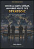 When AI Gets Smart, Humans Must Get Strategic: Why Early AI Mastery Determines Who Leads the World