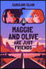Maggie and Olive Are Just Friends
