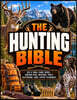 The Hunting Bible: The Complete Guide for Beginners and Experienced Hunters How to Master Big & Small Game, Hunt Birds, Work with Dogs, Shoot, Trap, F