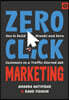 Zero Click Marketing: How to Build Brands and Earn Customers on a Traffic-Starved Web
