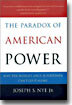 The Paradox of American Power: Why the World's Only Superpower Can't Go It Alone