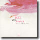 Jazz You Love 2 (2 For 1)