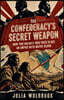 The Confederacy's Secret Weapon How Two Unlikely Men Tried to Buy an Empire with Native Blood