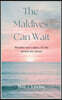 The Maldives Can Wait