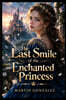The Last Smile of the Enchanted Princess