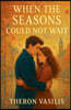 When the Seasons Could Not Wait