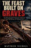 THE FEAST BUILT ON GRAVES,  Ten True Investigations into Survival, Native Diplomacy, Colonial Violence, and the Making of Thanksgiving