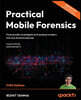 Practical Mobile Forensics - Fifth Edition