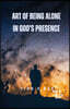 Art of Being Alone in God's Presence