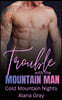 Trouble with the Mountain Man: A Cold Mountain Nights Romance