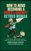How to Avoid Becoming a Bored & Grumpy Retired Woman: A Funny Self-Help Guide to Hobbies, Friendship, Purpose, and Life After Work Retirement Gift for