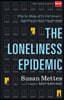The Loneliness Epidemic: Why So Many of Us Feel Alone--And What Faith Communities Can Do to Help
