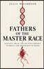 Fathers of the Master Race Eugenics, the SS, and the Nazi Campaign to Breed a New Aristocracy of Blood