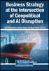 Business Strategy at the Intersection of Geopolitical and AI Disruption