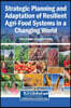 Strategic Planning and Adaptation of Resilient Agri-Food Systems in a Changing World