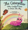 The Caterpillar Who Couldn't Wait to Paint The Sky