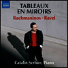 라흐마니노프: 회화적 연습곡 & 라벨: 거울 (Rachmaninoff: Etudes-Tableaux, Op.39 & Ravel: Miroirs)(CD) - Catalin Serban
