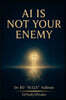AI Is Not Your Enemy