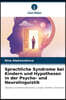 Sprachliche Syndrome bei Kindern und Hypothesen in der Psycho- und Neurolinguistik