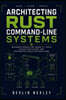 Architecting Rust Command-Line Systems