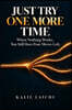 JUST TRY ONE MORE TIME