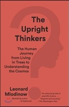 The Upright Thinkers: The Human Journey from Living in Trees to Understanding the Cosmos