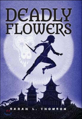 Deadly Flowers: A Ninja&#39;s Tale