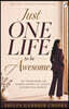 Just One Life to be Awesome: The Framework for Modern Women to Achieve Exponential Growth