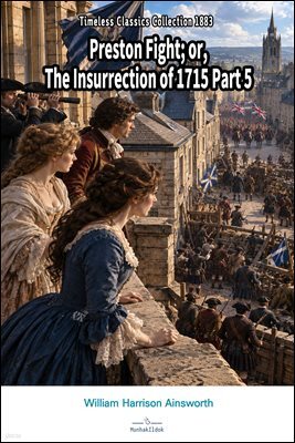 Preston Fight or, The Insurrection of 1715 Part 5