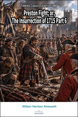 Preston Fight or, The Insurrection of 1715 Part 6